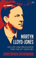 Martyn Lloyd-Jones: Jeho život a význam pre 21. storočie - Martyn Lloyd-Jones: His Life and Relevance for the 21st Century