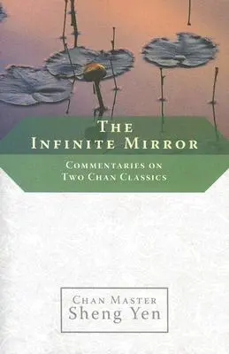 Nekonečné zrkadlo: Komentáre k dvom čchanovým klasikom - The Infinite Mirror: Commentaries on Two Chan Classics