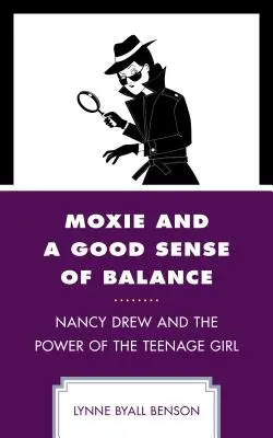 Moxie and a Good Sense of Balance: Nancy Drew a sila dospievajúceho dievčaťa - Moxie and a Good Sense of Balance: Nancy Drew and the Power of the Teenage Girl