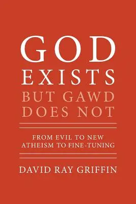 Boh existuje, ale Boh nie: Od zla k novému ateizmu a jemnému ladeniu - God Exists But Gawd Does Not: From Evil to New Atheism to Fine-Tuning