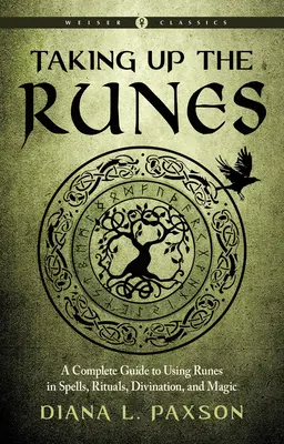Uchopenie rún: Runy: kompletný sprievodca používaním rún v kúzlach, rituáloch, veštení a mágii - Taking Up the Runes: A Complete Guide to Using Runes in Spells, Rituals, Divination, and Magic