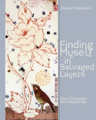 Nájsť sa v zachránených vrstvách: Ako ma vyliečilo enkaustické umenie - Finding Myself in Salvaged Layers: How Encaustic Art Healed Me