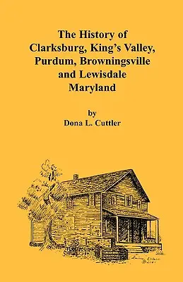 História Clarksburgu, King's Valley, Purdumu, Browningsville a Lewisdale [Maryland] - The History of Clarksburg, King's Valley, Purdum, Browningsville and Lewisdale [Maryland]