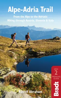 Alpe-Adria Trail: Od Álp po Jadran: Sprievodca pešou turistikou po Rakúsku, Slovinsku a Taliansku - Alpe-Adria Trail: From the Alps to the Adriatic: A Guide to Hiking Through Austria, Slovenia and Italy