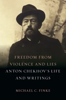Sloboda od násilia a lží: Život a spisy Antona Čechova - Freedom from Violence and Lies: Anton Chekhov's Life and Writings