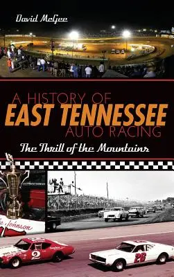 História automobilových pretekov vo východnom Tennessee: Vzrušenie z hôr - A History of East Tennessee Auto Racing: The Thrill of the Mountains