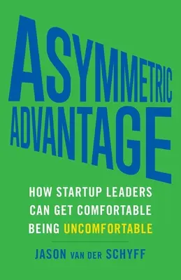 Asymetrická výhoda: Ako sa lídri startupov môžu cítiť pohodlne, keď sú nepohodlní - Asymmetric Advantage: How Startup Leaders Can Get Comfortable Being Uncomfortable