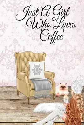 Len dievča, ktoré miluje kávu: Na zapisovanie cieľov, priorít, zoznamu úloh, úloh, harmonogramu, kontaktov, identifikačných údajov - Just A Girl Who Loves Coffee: Coffee Lover Daily & Monthly Notebook Journal To Write In Goals, Priorities, To-Do List, Tasks, Schedule, Contacts, Id