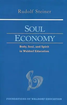 Ekonomika duše: Telo, duša a duch vo waldorfskom vzdelávaní (Cw 303) - Soul Economy: Body, Soul, and Spirit in Waldorf Education (Cw 303)