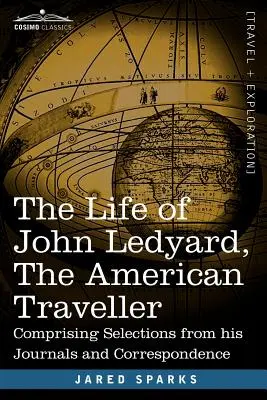 Život Johna Ledyarda, amerického cestovateľa: Výber z jeho denníkov a korešpondencie - The Life of John Ledyard, the American Traveller: Comprising Selections from His Journals and Correspondence
