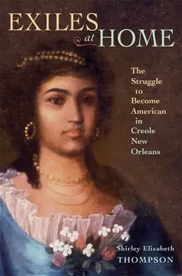 Vyhnanci doma: Boj o americkú identitu v kreolskom New Orleanse - Exiles at Home: The Struggle to Become American in Creole New Orleans