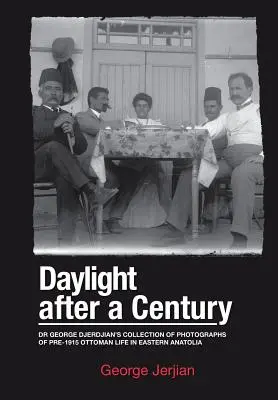 Denné svetlo po storočí: George Djerdjian: zbierka fotografií zo života Osmanskej ríše vo východnej Anatólii pred rokom 1915 - Daylight After a Century: Dr. George Djerdjian's Collection of Photographs of pre-1915 Ottoman Life in Eastern Anatolia