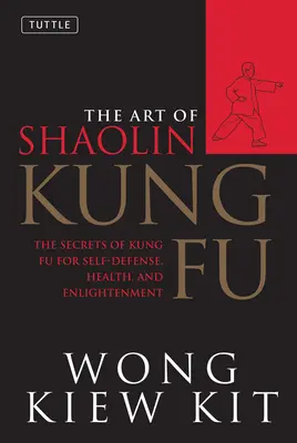 Umenie Shaolin Kung Fu: Vydanie knihy: Tajomstvo kung-fu pre sebaobranu, zdravie a osvietenie - The Art of Shaolin Kung Fu: The Secrets of Kung Fu for Self-Defense, Health, and Enlightenment