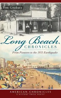 Kroniky Long Beach: Od pionierov po zemetrasenie v roku 1933 - Long Beach Chronicles: From Pioneers to the 1933 Earthquake