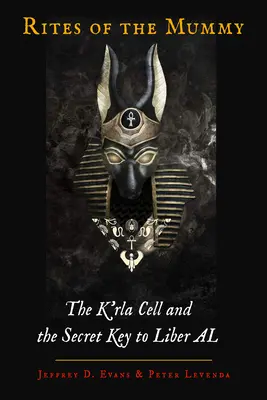 Obrady múmie: K'Rla Cell a tajný kľúč k Liber Al - Rites of the Mummy: The K'Rla Cell and the Secret Key to Liber Al