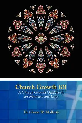 Rast cirkvi 101 Sprievodca rastom cirkvi pre duchovných a laikov - Church Growth 101 A Church Growth Guidebook for Ministers and Laity