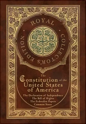 Ústava Spojených štátov amerických: (The Declaration of Independence, The Bill of Rights, Common Sense, and The Federalist Papers) (Royal - The Constitution of the United States of America: The Declaration of Independence, The Bill of Rights, Common Sense, and The Federalist Papers (Royal