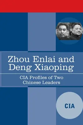 Zhou Enlai a Deng Xiaoping: CIA: profily dvoch čínskych lídrov - Zhou Enlai and Deng Xiaoping: CIA Profiles of Two Chinese Leaders