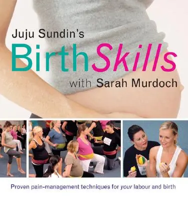 Rodové zručnosti Juju Sundina: Osvedčené techniky na zvládanie bolesti pri pôrode - Juju Sundin's Birth Skills: Proven Pain-Management Techniques for Your Labour and Birth