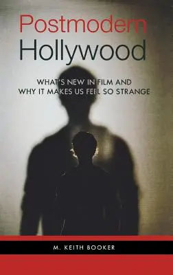 Postmoderný Hollywood: Čo je nové vo filme a prečo sa pri ňom cítime tak divne - Postmodern Hollywood: What's New in Film and Why It Makes Us Feel So Strange