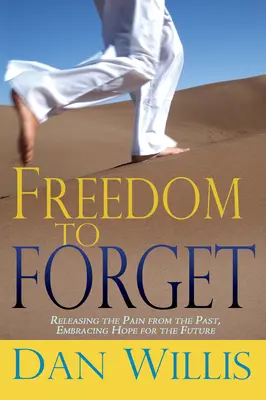 Sloboda zabudnúť: Uvoľnenie bolesti z minulosti, prijatie nádeje do budúcnosti - Freedom to Forget: Releasing the Pain from the Past, Embracing Hope for the Future