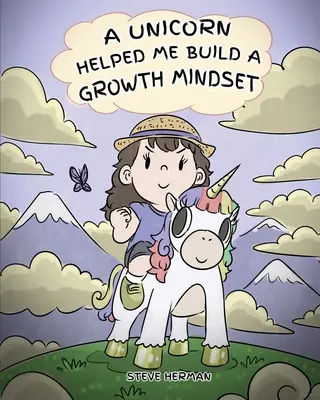 Jednorožec mi pomohol vybudovať si rastové myslenie: A Cute Children Story To Help Kids Build Confidence, Perseverance, and Develop Growth Mindset. - A Unicorn Helped Me Build a Growth Mindset: A Cute Children Story To Help Kids Build Confidence, Perseverance, and Develop a Growth Mindset.
