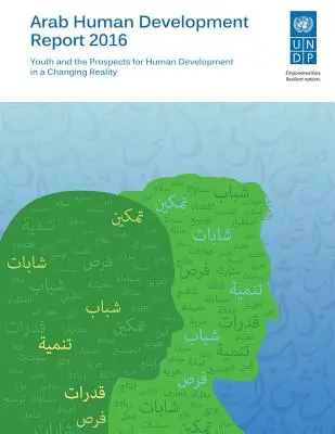 Arabská správa o ľudskom rozvoji 2016: Mládež a perspektívy ľudského rozvoja v meniacej sa realite - Arab Human Development Report 2016: Youth and the Prospects for Human Development in a Changing Reality