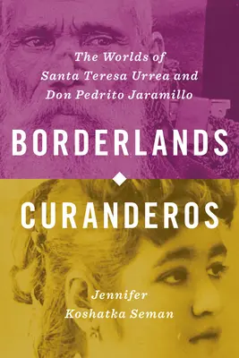 Pohraničné krajiny Curanderos: Kresby: Svety Santa Teresy Urrea a Dona Pedrita Jaramilla - Borderlands Curanderos: The Worlds of Santa Teresa Urrea and Don Pedrito Jaramillo