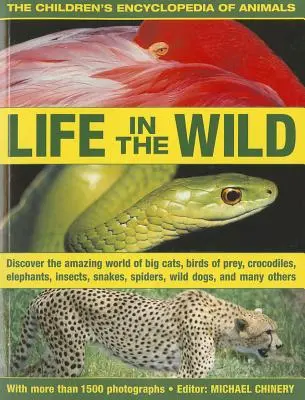 Detská encyklopédia zvierat: Objavte úžasný svet veľkých mačiek, dravých vtákov, krokodílov, slonov, hmyzu, pavúkov - The Children's Encyclopedia of Animals: Life in the Wild: Discover the Amazing World of Big Cats, Birds of Prey, Crocodiles, Elephants, Insects, Spide