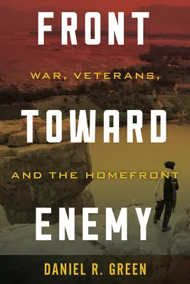 Front smerom k nepriateľovi: Vojna, veteráni a domáci front - Front Toward Enemy: War, Veterans, and the Homefront