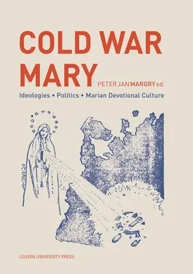Studená vojna Mary: Ideológie, politika a kultúra mariánskej úcty - Cold War Mary: Ideologies, Politics, and Marian Devotional Culture