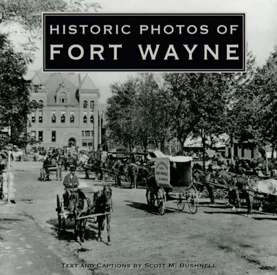 Historické fotografie mesta Fort Wayne - Historic Photos of Fort Wayne