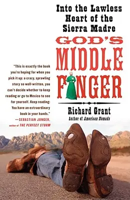 Boží prostredný prst: Do bezprávneho srdca Sierra Madre - God's Middle Finger: Into the Lawless Heart of the Sierra Madre