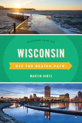 Wisconsin mimo vyšliapaných chodníkov: Objavte svoju zábavu, jedenáste vydanie - Wisconsin Off the Beaten Path(R): Discover Your Fun, Eleventh Edition