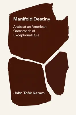 Manifold Destiny (Rozsiahly osud): Arabovia na americkej križovatke výnimočnej vlády - Manifold Destiny: Arabs at an American Crossroads of Exceptional Rule