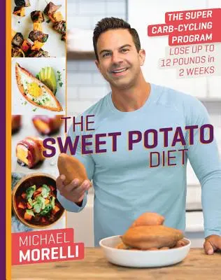 Sladká zemiaková diéta: Supercyklický program na schudnutie až 12 kíl za 2 týždne - The Sweet Potato Diet: The Super Carb-Cycling Program to Lose Up to 12 Pounds in 2 Weeks