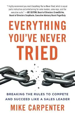 Všetko, čo ste nikdy neskúsili: Porušujte pravidlá, aby ste mohli súťažiť a uspieť ako líder v predaji - Everything You've Never Tried: Breaking the Rules to Compete and Succeed Like a Sales Leader