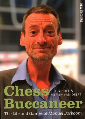 Šachový bukanýr: Život a hry Manuela Bosbooma - Chess Buccaneer: The Life and Games of Manuel Bosboom