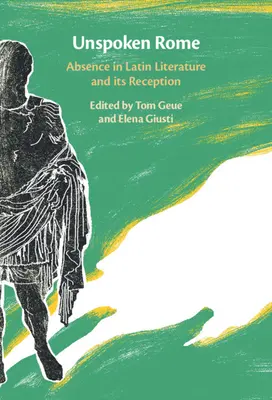 Nevyslovený Rím: Neprítomnosť v latinskej literatúre a jej recepcia - Unspoken Rome: Absence in Latin Literature and Its Reception