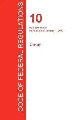 Cfr 10, časti 500 až End, Energetika, 01. 01. 2017 (zväzok 4 zo 4) (Úrad federálneho registra (Cfr)) - Cfr 10, Part 500 to End, Energy, January 01, 2017 (Volume 4 of 4) (Office of the Federal Register (Cfr))