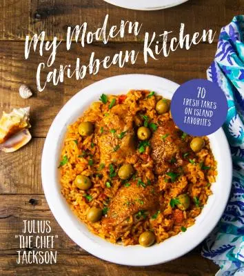 Moja moderná karibská kuchyňa: Moja nová karibská kuchyňa: 70 čerstvých receptov na obľúbené ostrovné jedlá - My Modern Caribbean Kitchen: 70 Fresh Takes on Island Favorites