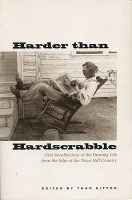 Ťažšie ako Hardscrabble: Hrabivosť: horšie ako ťažká práca: ústne spomienky na farmársky život z okraja texaského pohoria - Harder Than Hardscrabble: Oral Recollections of the Farming Life from the Edge of the Texas Hill Country