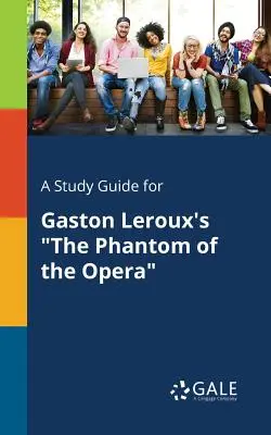 Študijná príručka k románu Gastona Lerouxa Fantóm opery - A Study Guide for Gaston Leroux's the Phantom of the Opera