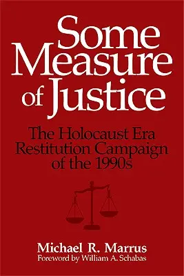 Určitá miera spravodlivosti: Reštitučná kampaň z obdobia holokaustu v 90. rokoch 20. storočia - Some Measure of Justice: The Holocaust Era Restitution Campaign of the 1990s