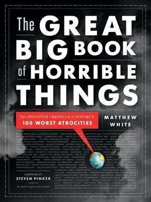 Veľká kniha strašných vecí: 100 najhorších zverstiev v histórii: Definitívna kronika 100 najhorších zverstiev v histórii - The Great Big Book of Horrible Things: The Definitive Chronicle of History's 100 Worst Atrocities