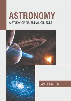 Astronómia: Astronómia: Štúdium nebeských objektov - Astronomy: A Study of Celestial Objects