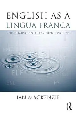 Angličtina ako lingua franca: Teoretizovanie a vyučovanie angličtiny - English as a Lingua Franca: Theorizing and Teaching English