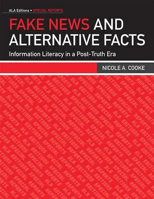 Falošné správy a alternatívne fakty: Informačná gramotnosť v ére postpravdy - Fake News and Alternative Facts: Information Literacy in a Post-Truth Era