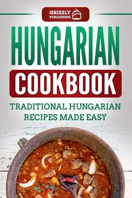 Maďarská kuchárska kniha: Tradičné maďarské recepty pripravené jednoducho - Hungarian Cookbook: Traditional Hungarian Recipes Made Easy