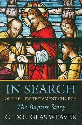 In Search of the New Testament Church (Hľadanie novozákonnej cirkvi): Príbeh baptistov - In Search of the New Testament Church: The Baptist Story